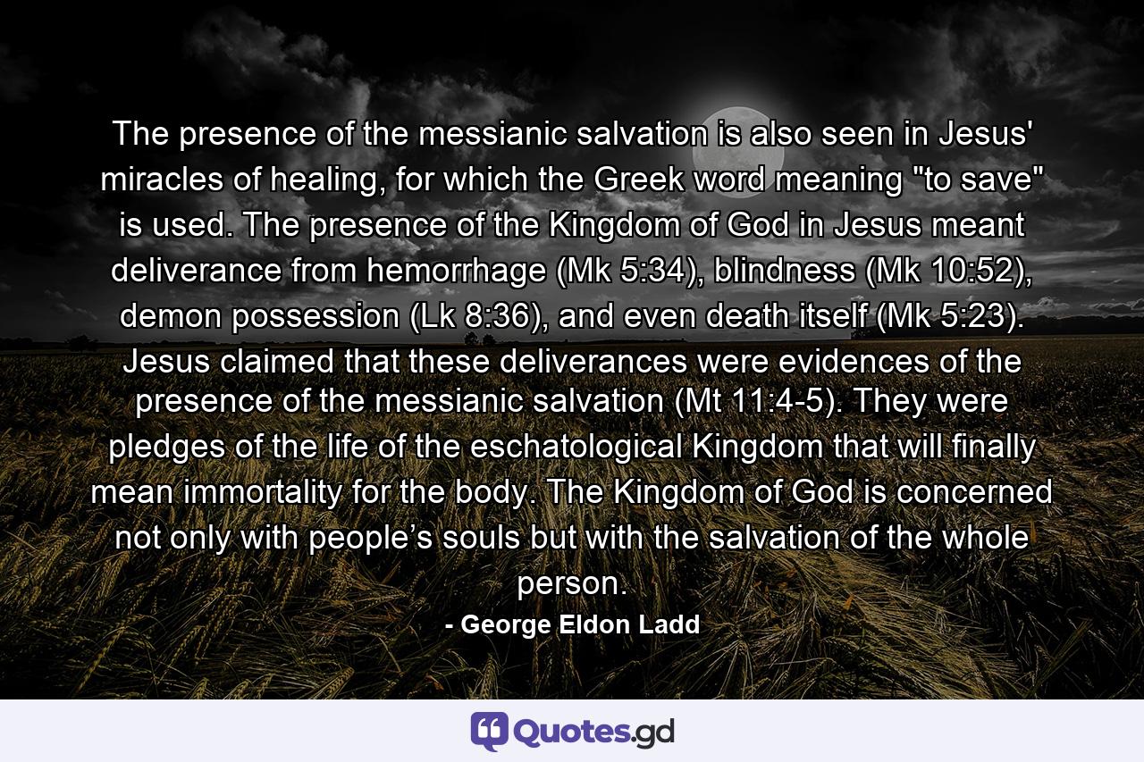 The presence of the messianic salvation is also seen in Jesus' miracles of healing, for which the Greek word meaning 