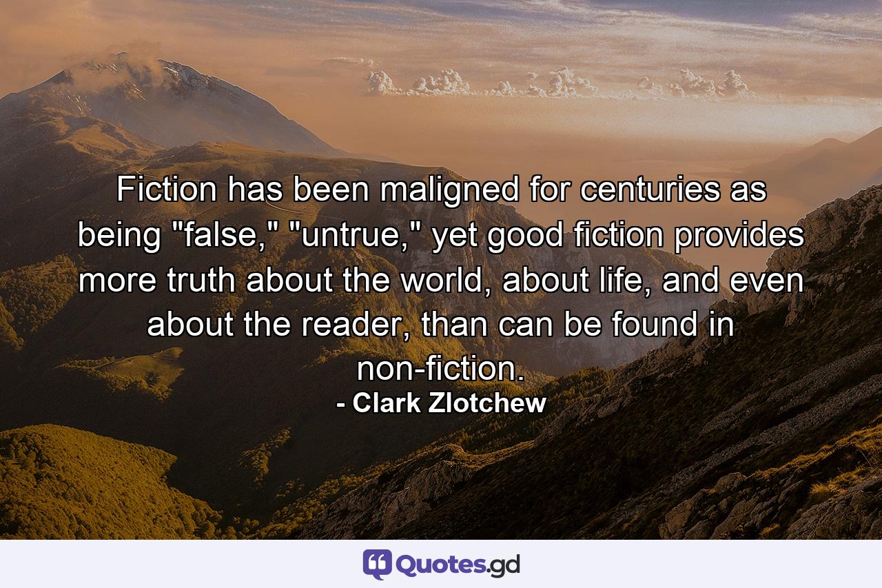 Fiction has been maligned for centuries as being 