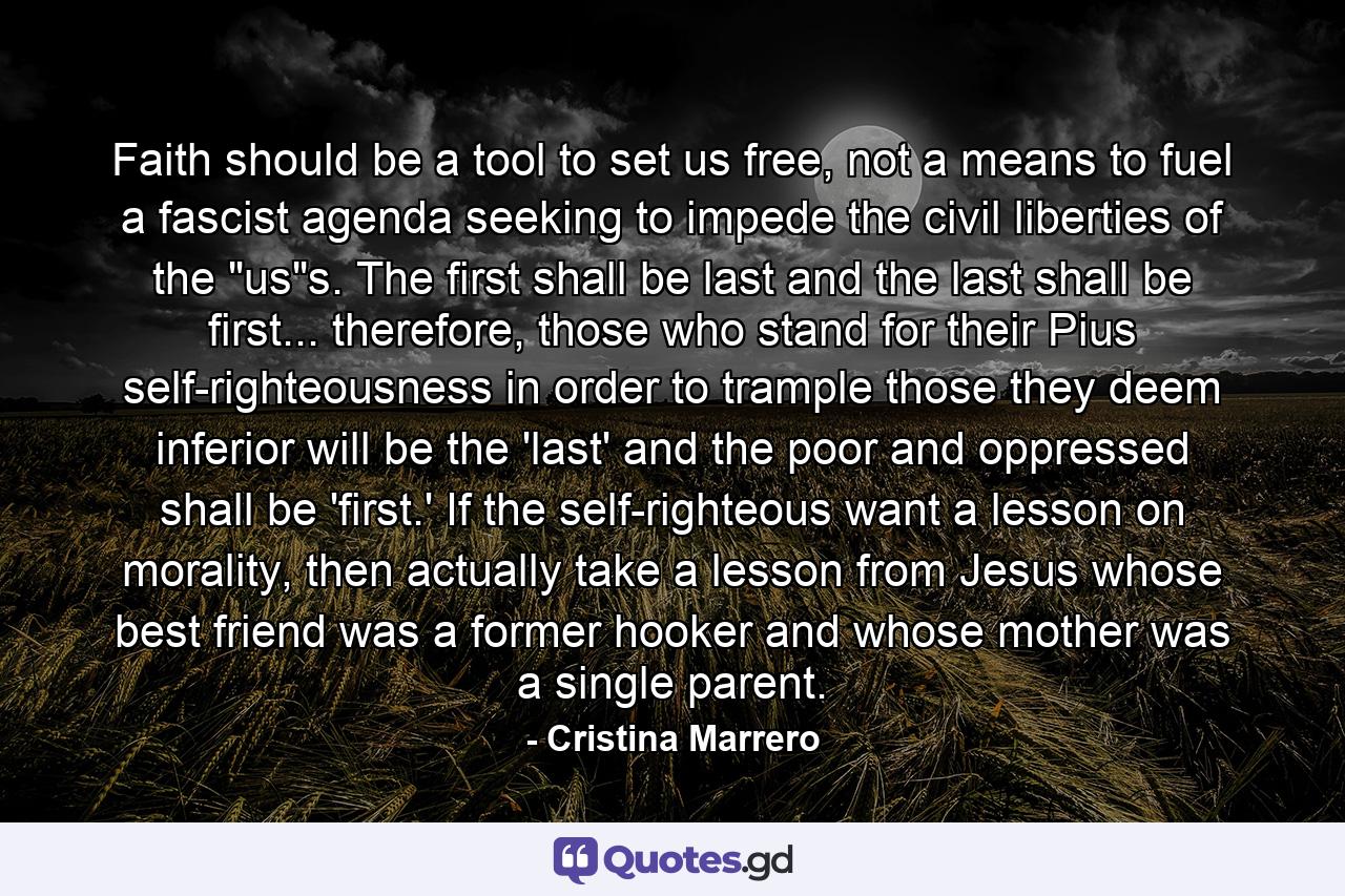 Faith should be a tool to set us free, not a means to fuel a fascist agenda seeking to impede the civil liberties of the 