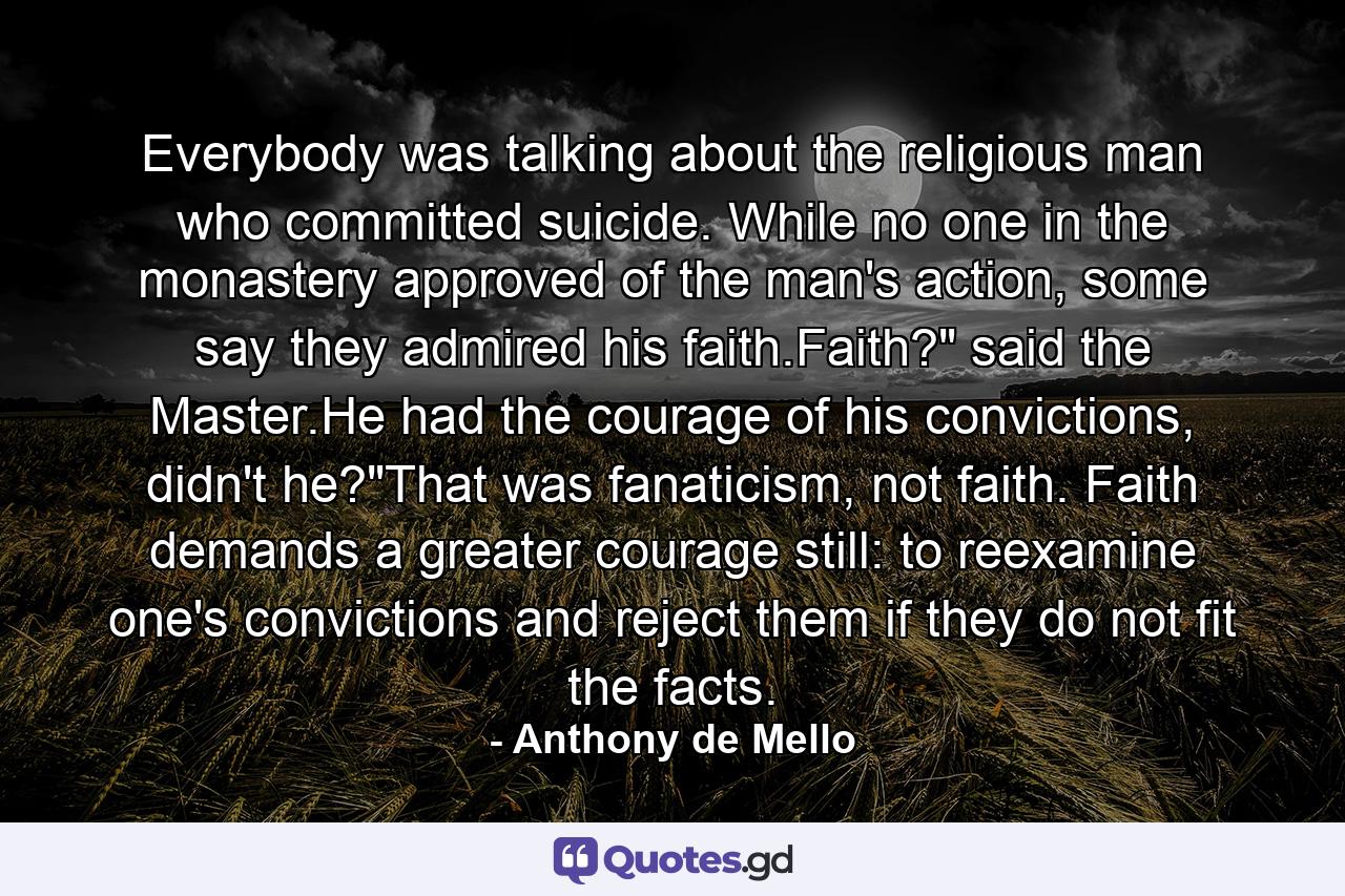 Everybody was talking about the religious man who committed suicide. While no one in the monastery approved of the man's action, some say they admired his faith.Faith?