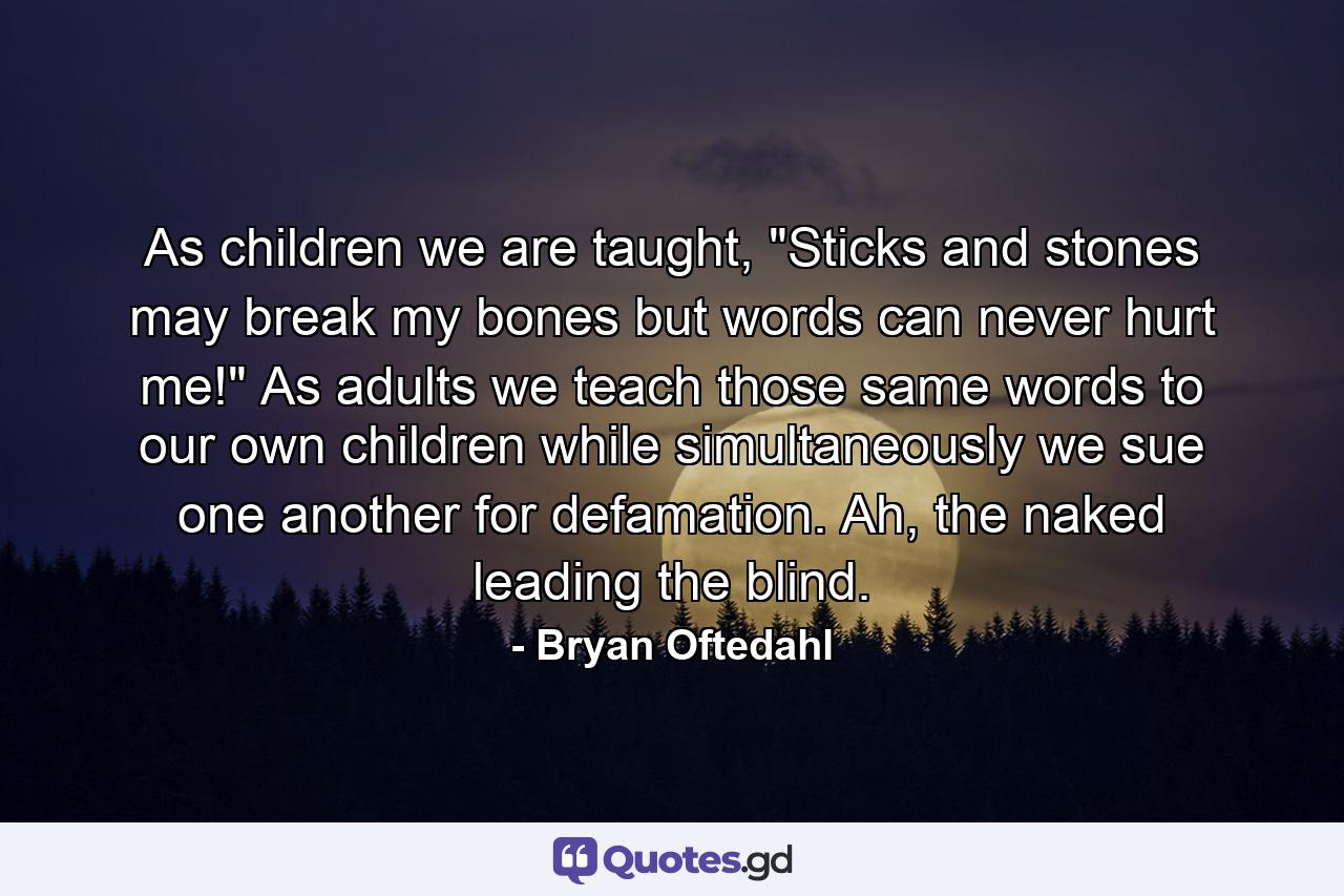 As children we are taught, 