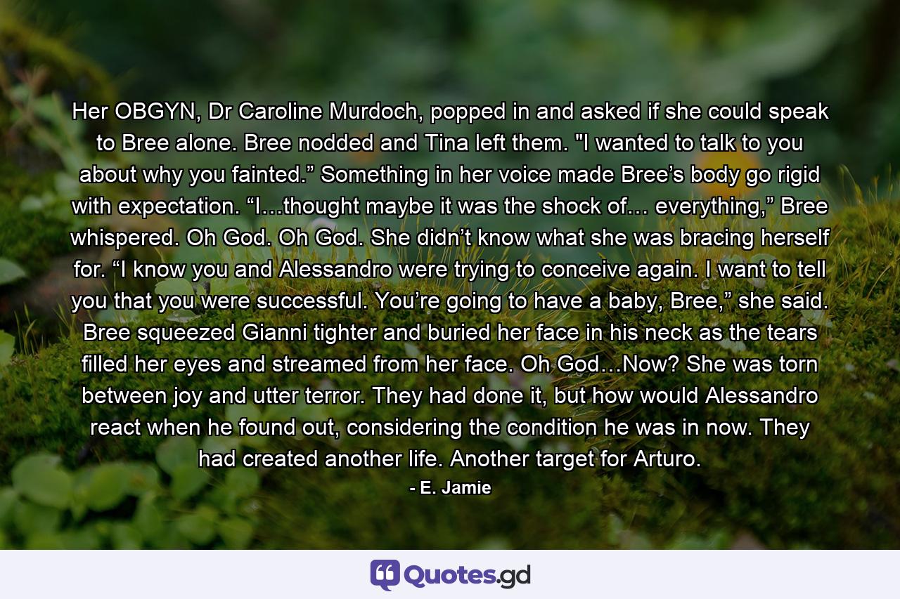 Her OBGYN, Dr Caroline Murdoch, popped in and asked if she could speak to Bree alone. Bree nodded and Tina left them. 