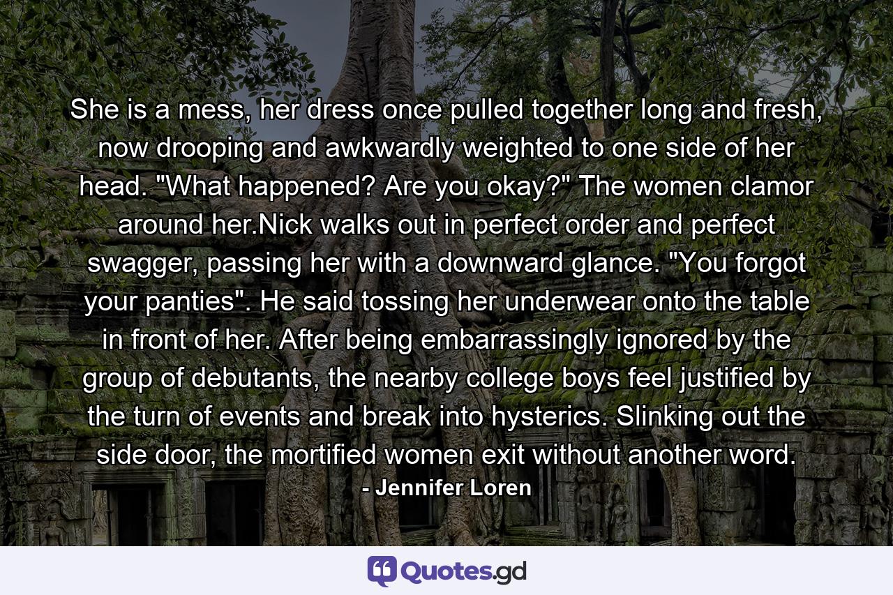 She is a mess, her dress once pulled together long and fresh, now drooping and awkwardly weighted to one side of her head. 