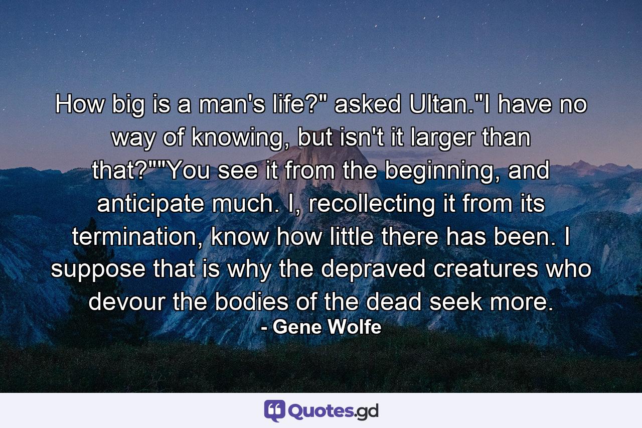 How big is a man's life?