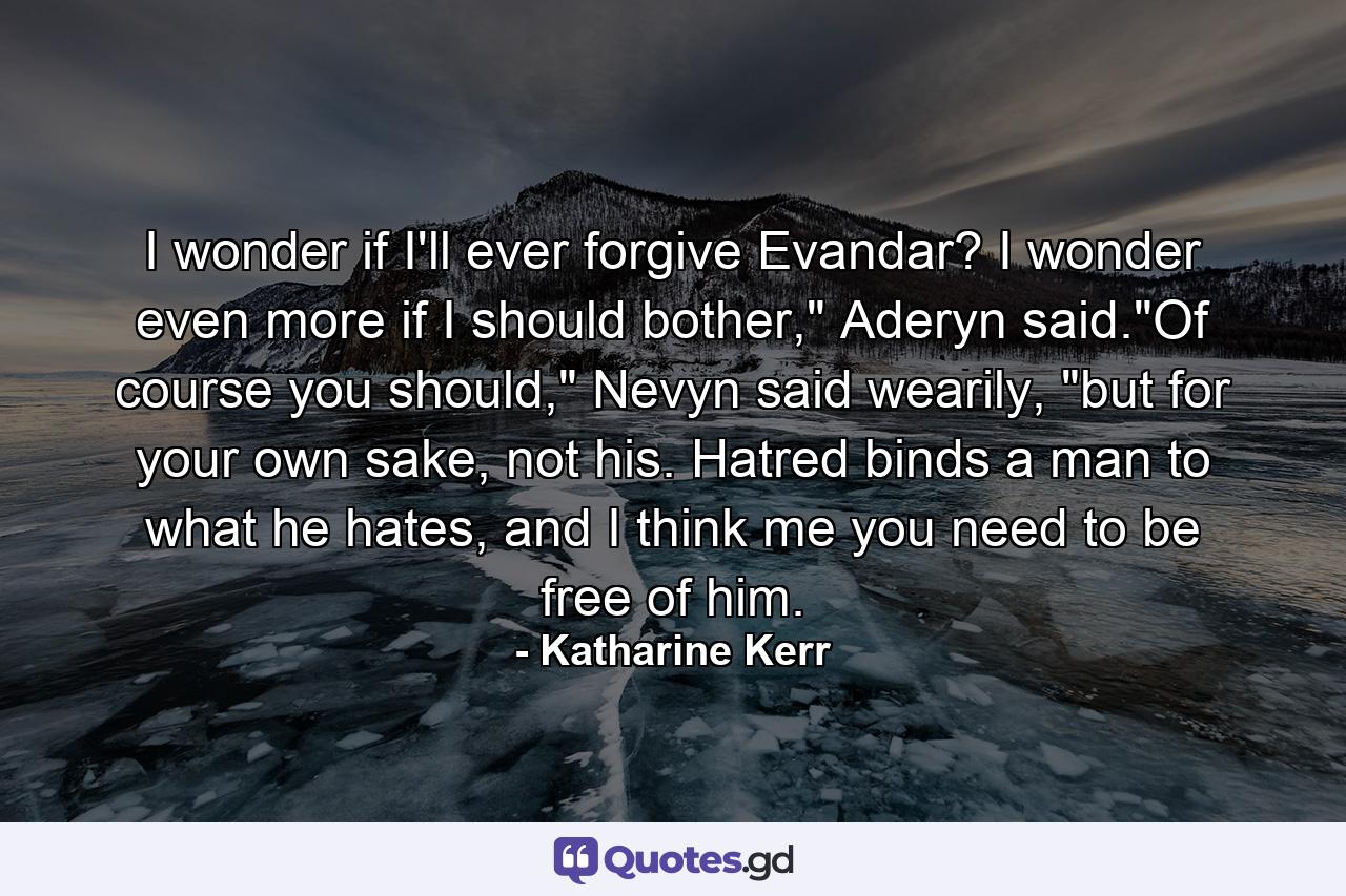 I wonder if I'll ever forgive Evandar? I wonder even more if I should bother,