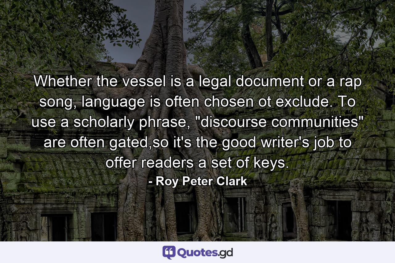 Whether the vessel is a legal document or a rap song, language is often chosen ot exclude. To use a scholarly phrase, 