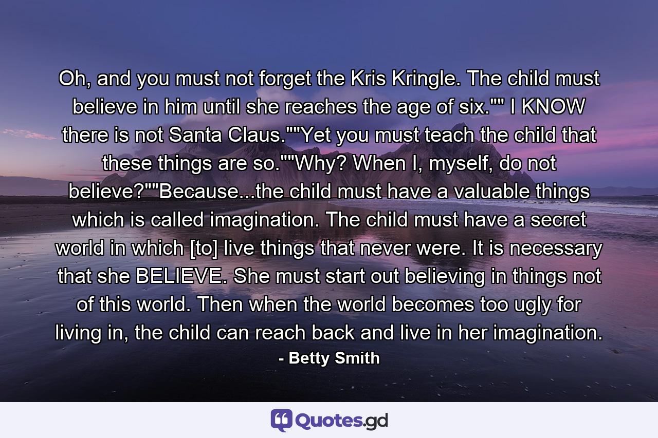 Oh, and you must not forget the Kris Kringle. The child must believe in him until she reaches the age of six.