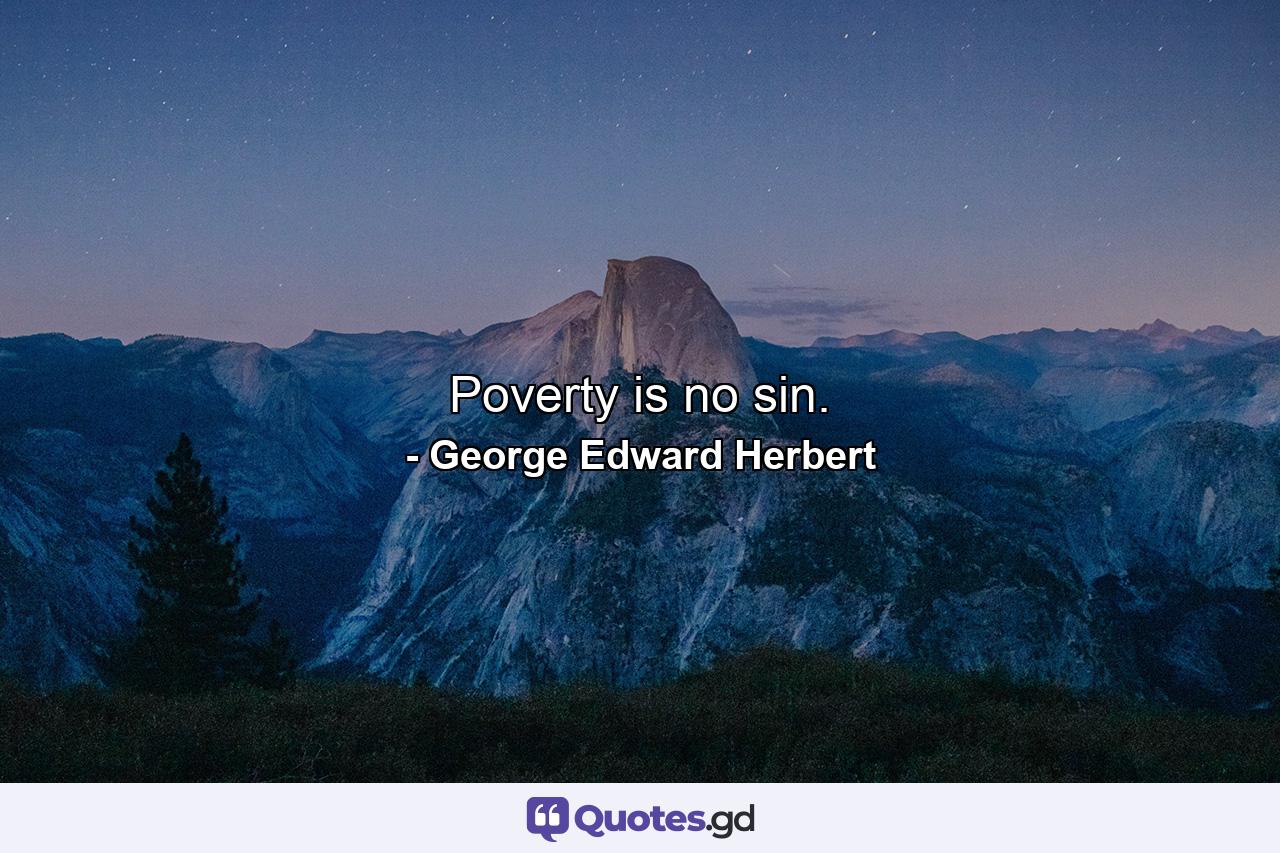 Poverty is no sin. - Quote by George Edward Herbert