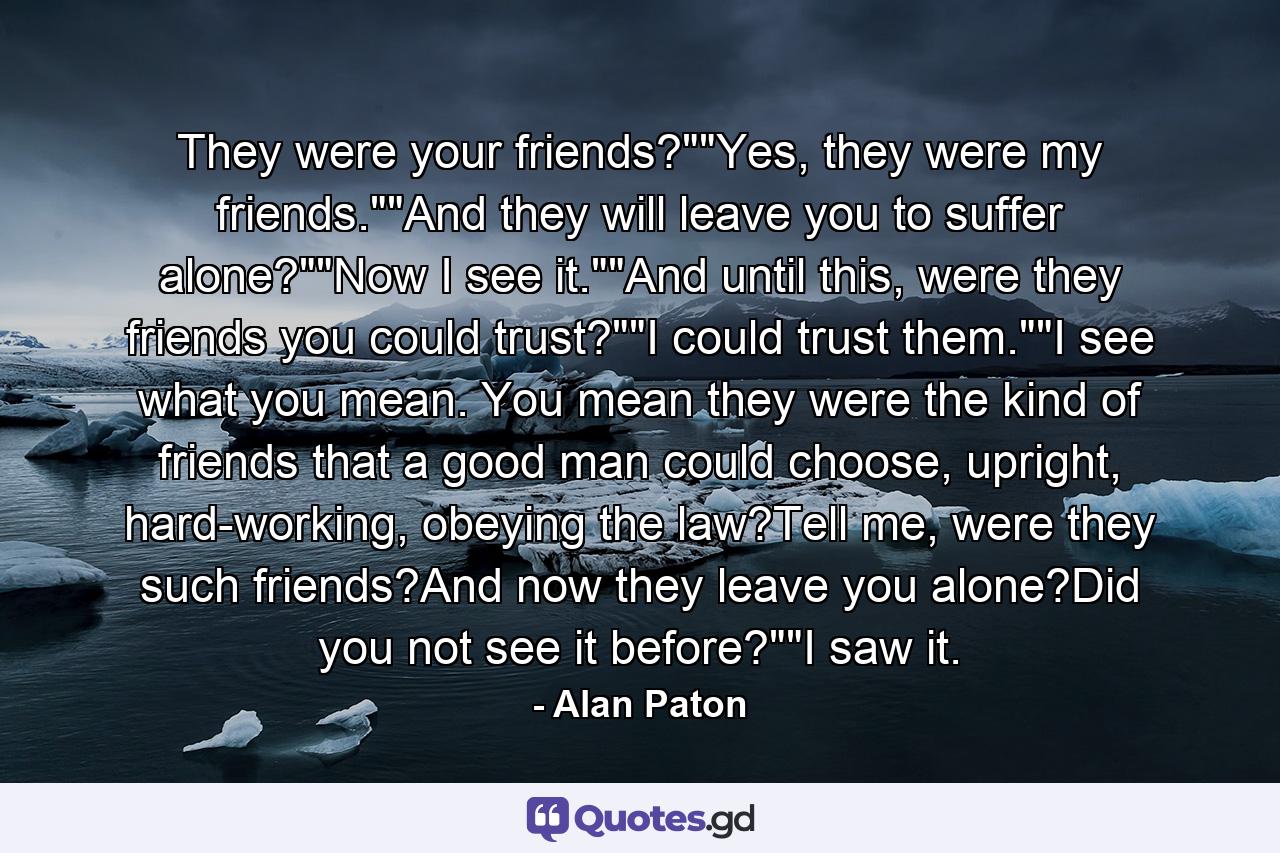 They were your friends?