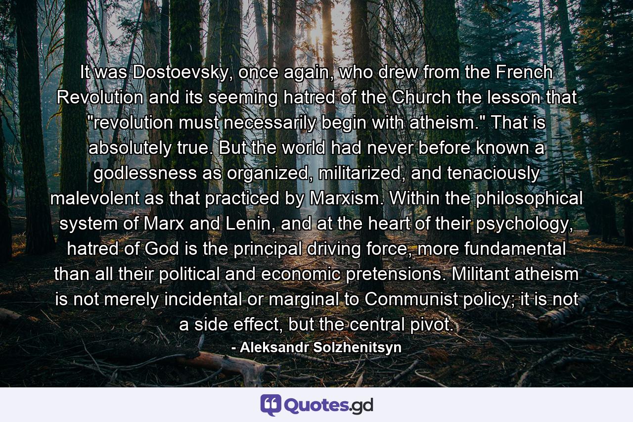 It was Dostoevsky, once again, who drew from the French Revolution and its seeming hatred of the Church the lesson that 