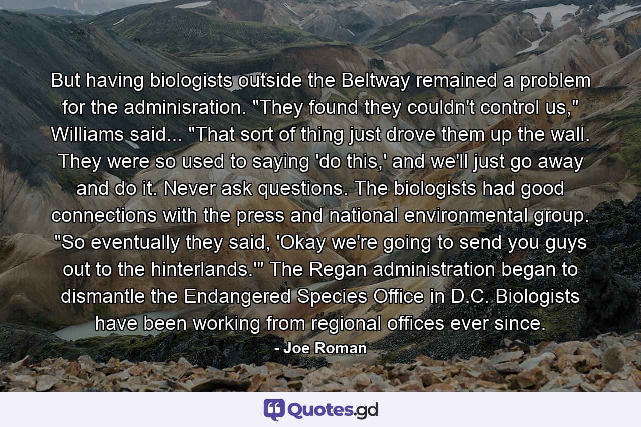 But having biologists outside the Beltway remained a problem for the adminisration. 