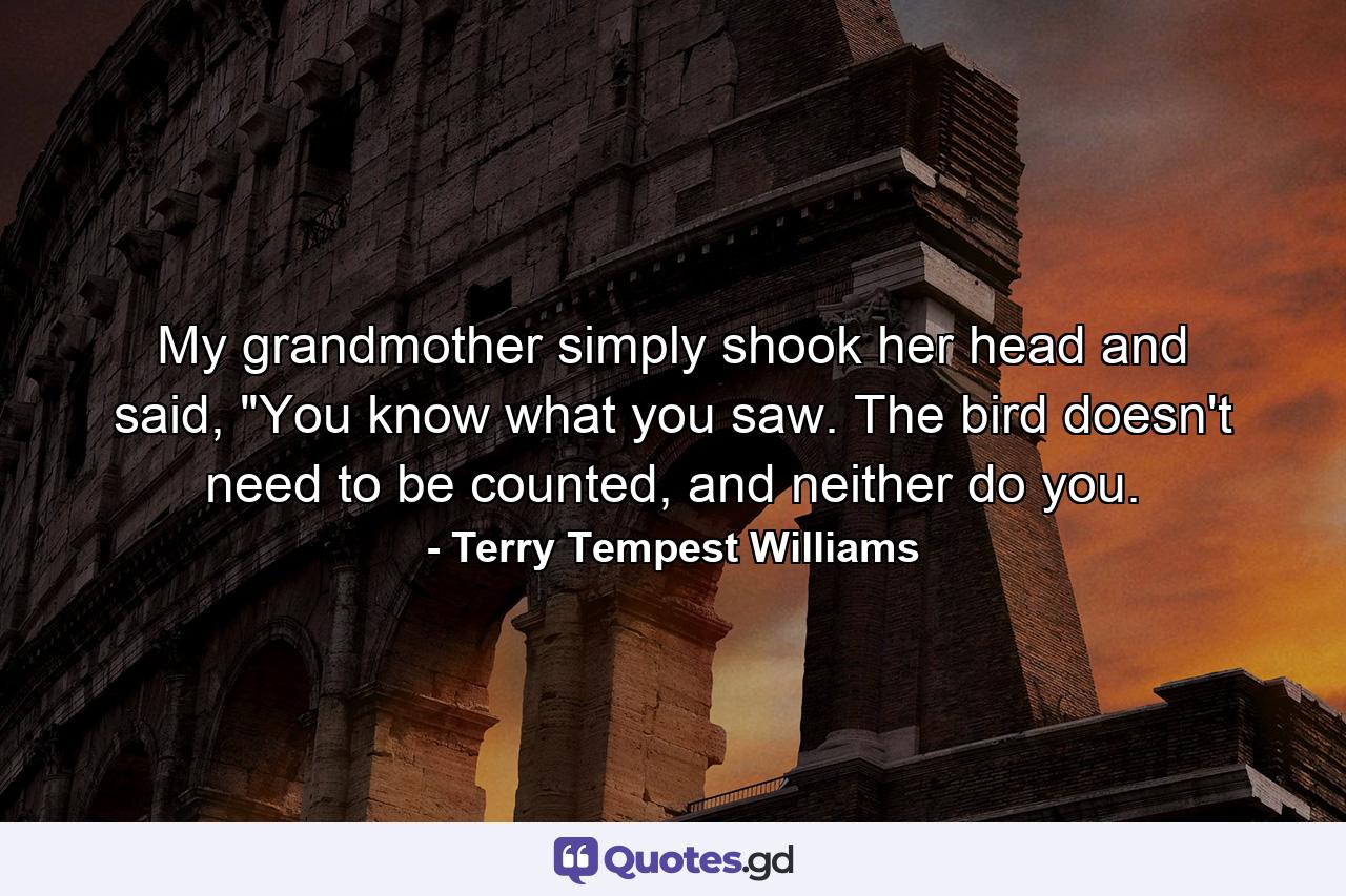 My grandmother simply shook her head and said, 