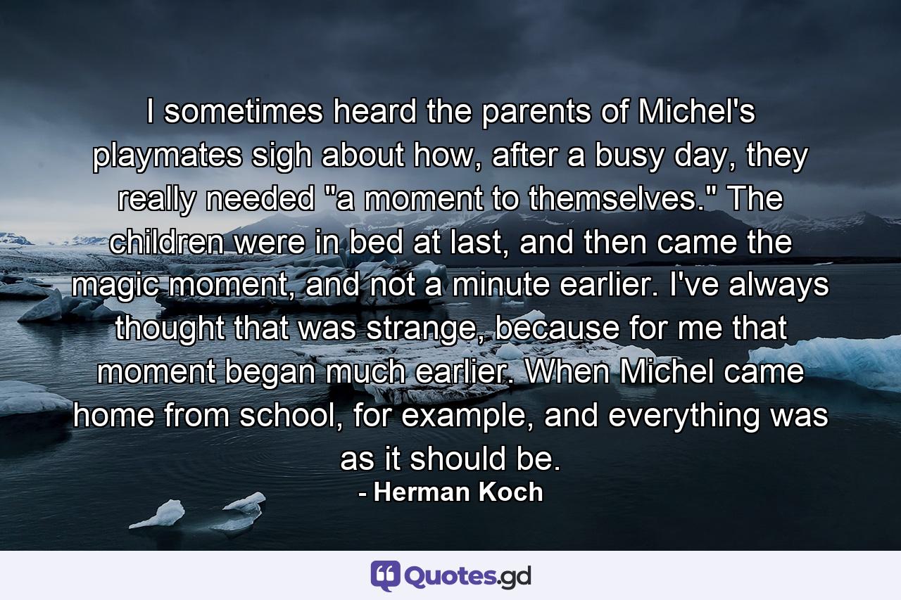 I sometimes heard the parents of Michel's playmates sigh about how, after a busy day, they really needed 