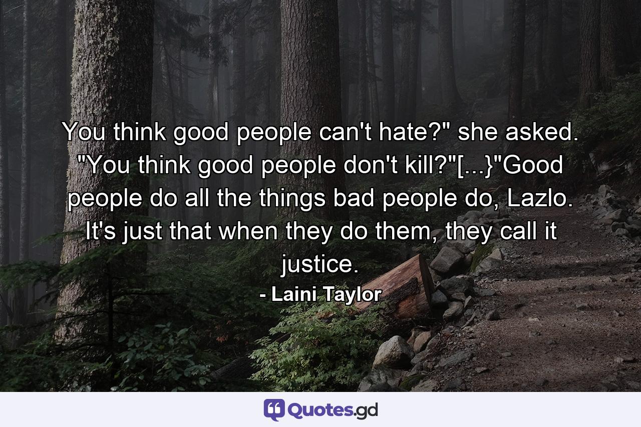 You think good people can't hate?