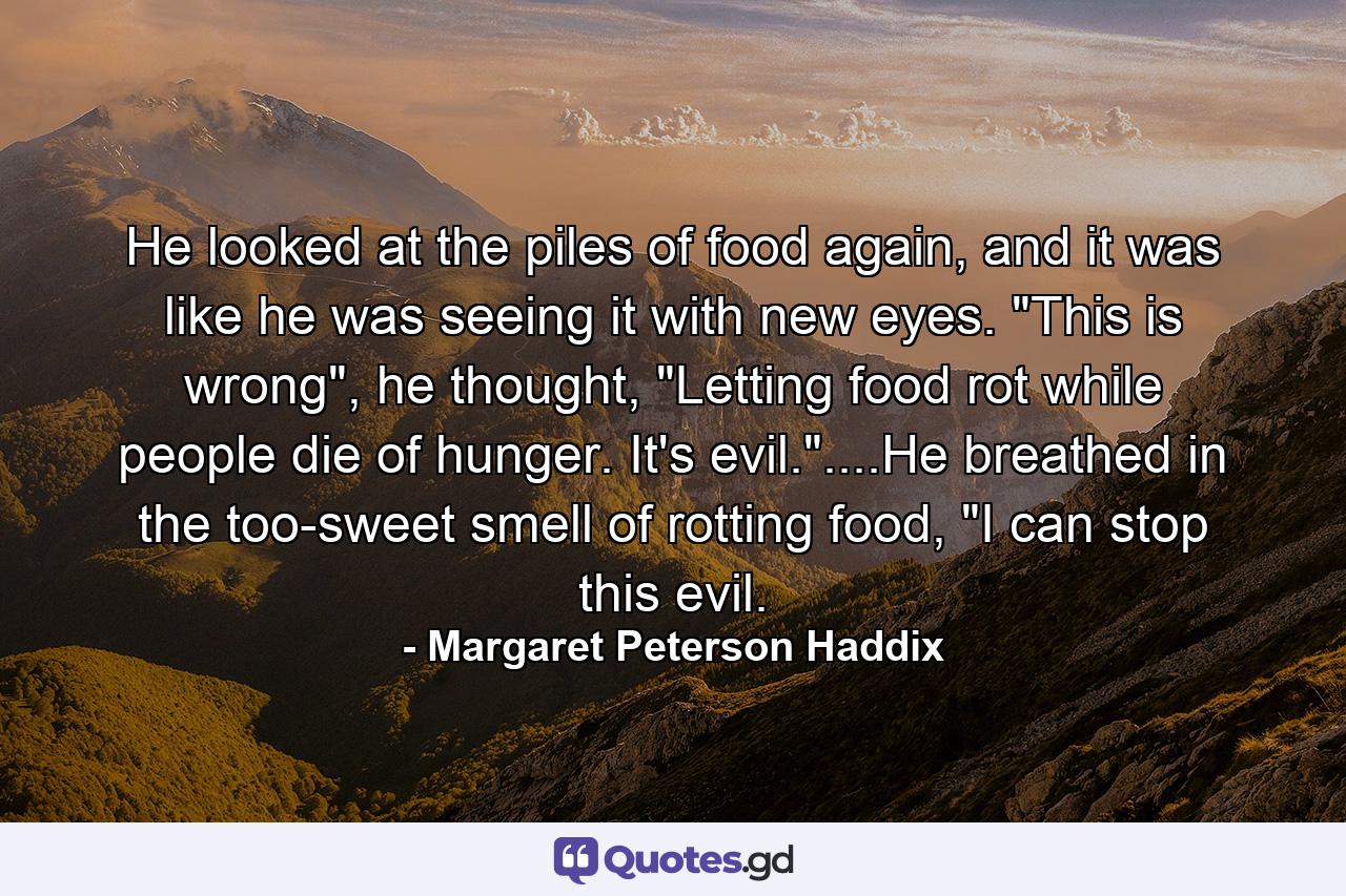 He looked at the piles of food again, and it was like he was seeing it with new eyes. 