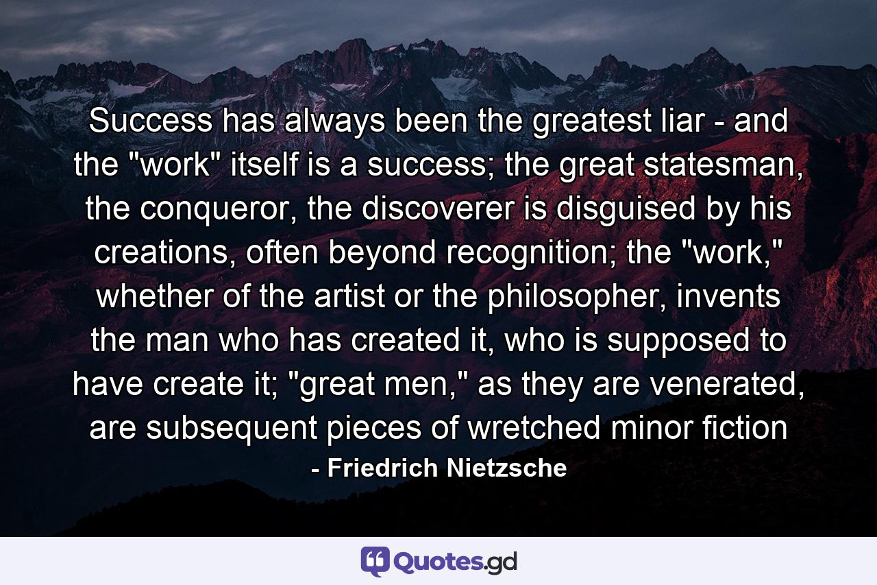 Success has always been the greatest liar - and the 