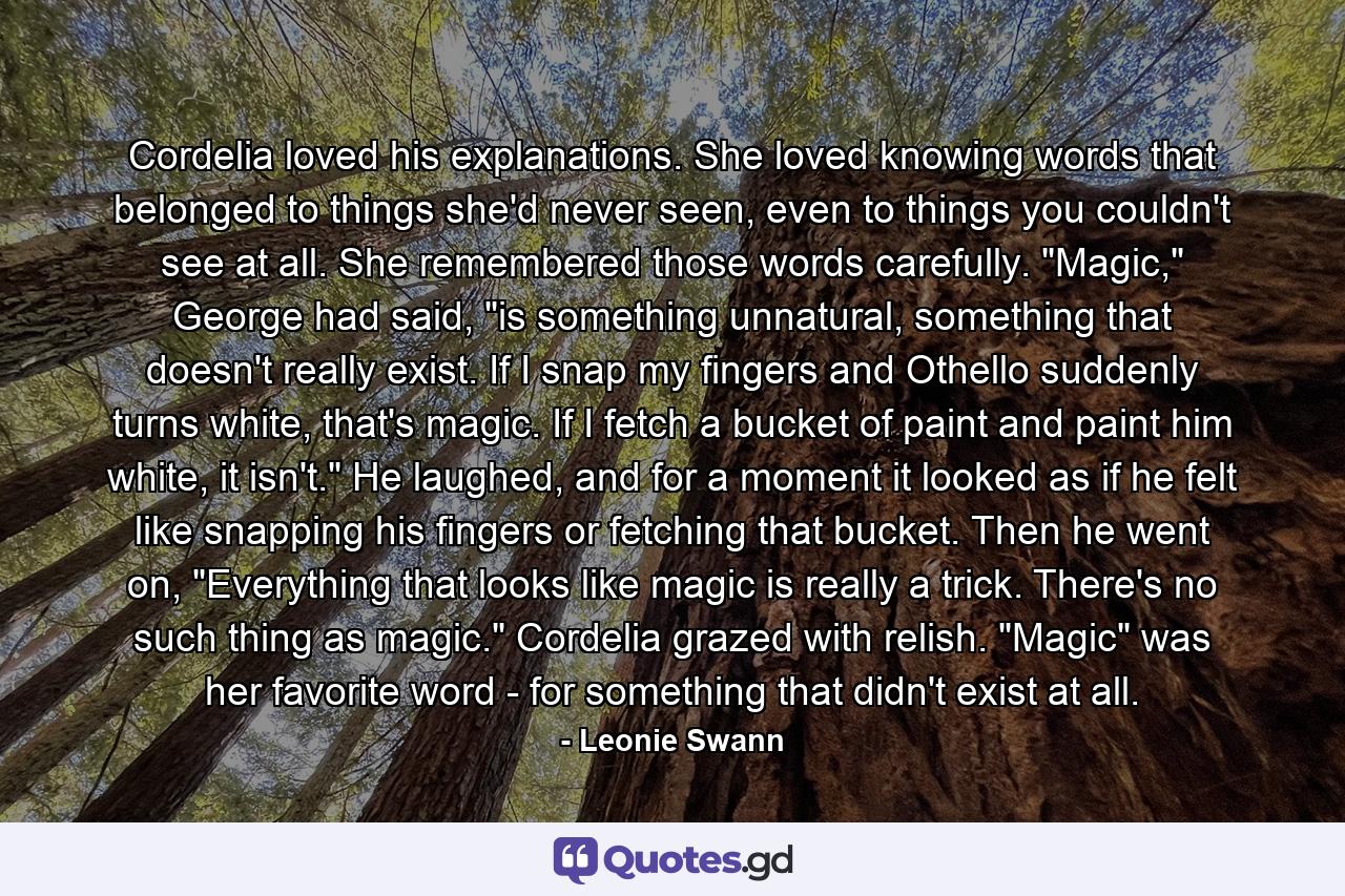 Cordelia loved his explanations. She loved knowing words that belonged to things she'd never seen, even to things you couldn't see at all. She remembered those words carefully. 