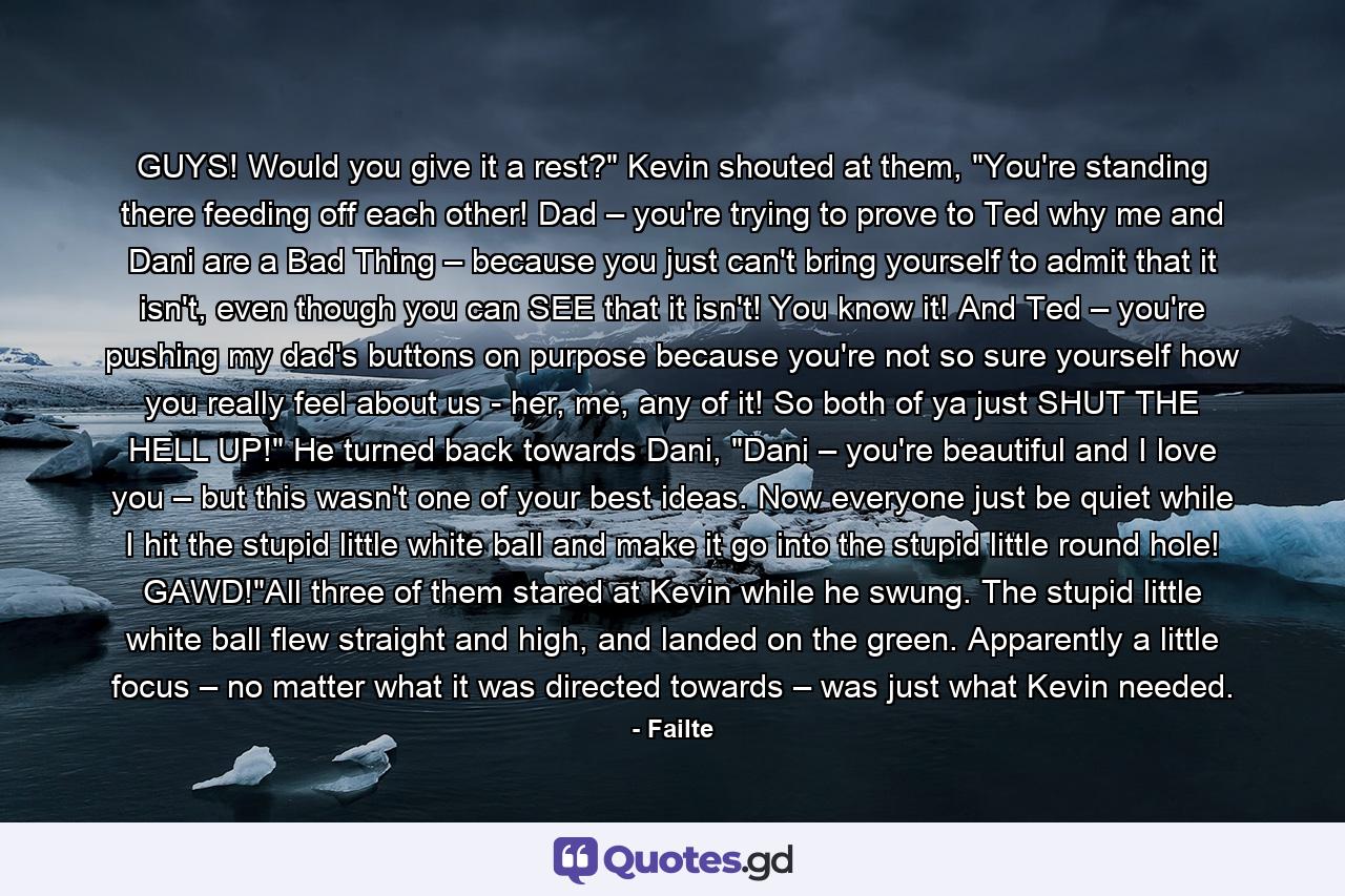 GUYS! Would you give it a rest?