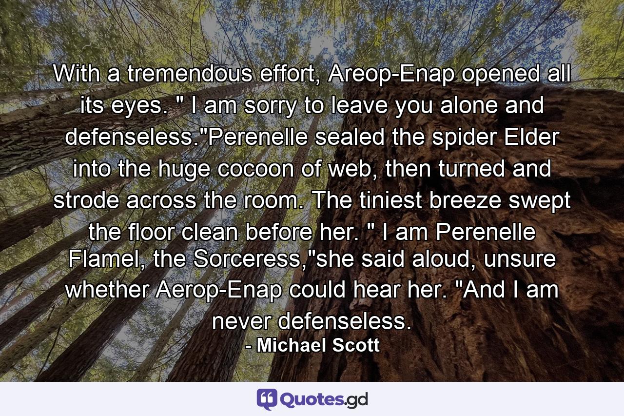 With a tremendous effort, Areop-Enap opened all its eyes. 