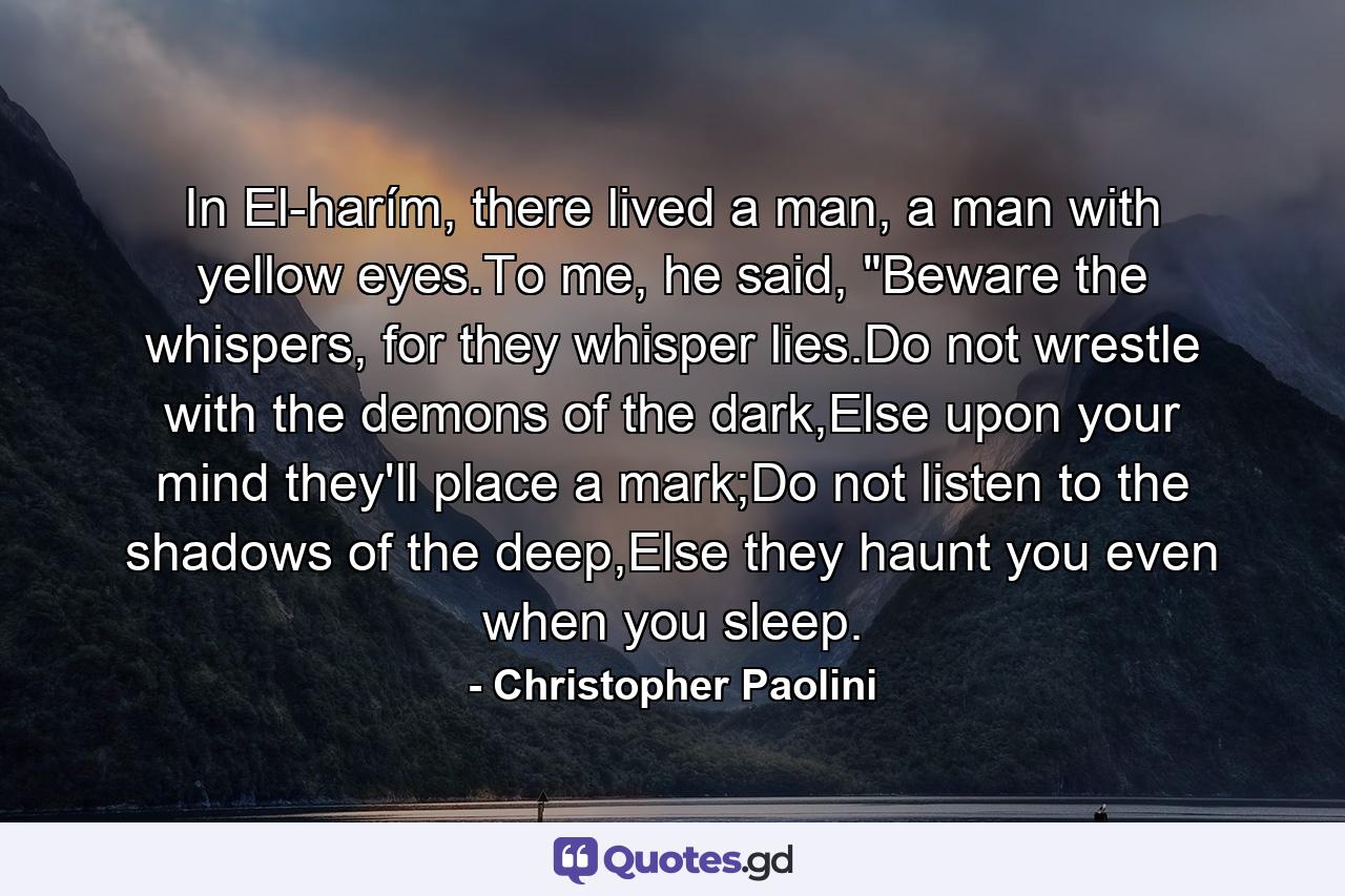 In El-harím, there lived a man, a man with yellow eyes.To me, he said, 