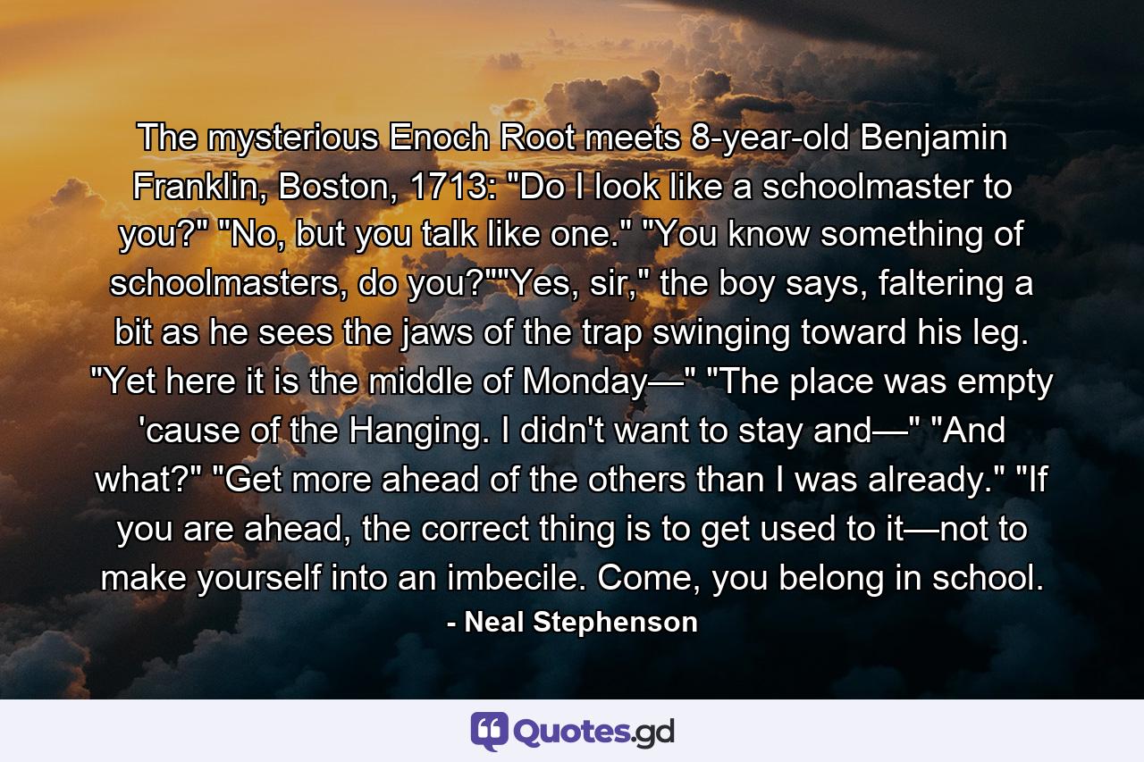 The mysterious Enoch Root meets 8-year-old Benjamin Franklin, Boston, 1713: 