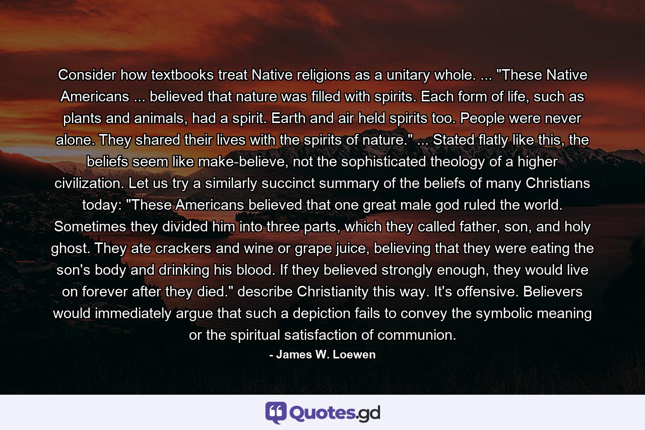 Consider how textbooks treat Native religions as a unitary whole. ... 