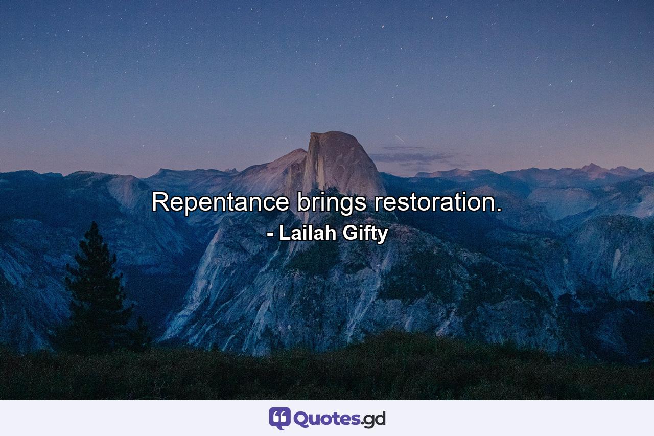 Repentance brings restoration. - Quote by Lailah Gifty