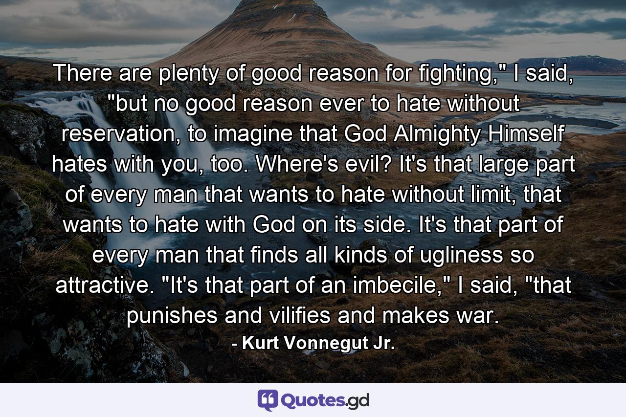 There are plenty of good reason for fighting,