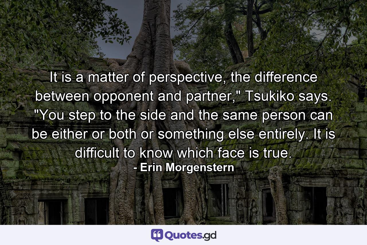 It is a matter of perspective, the difference between opponent and partner,