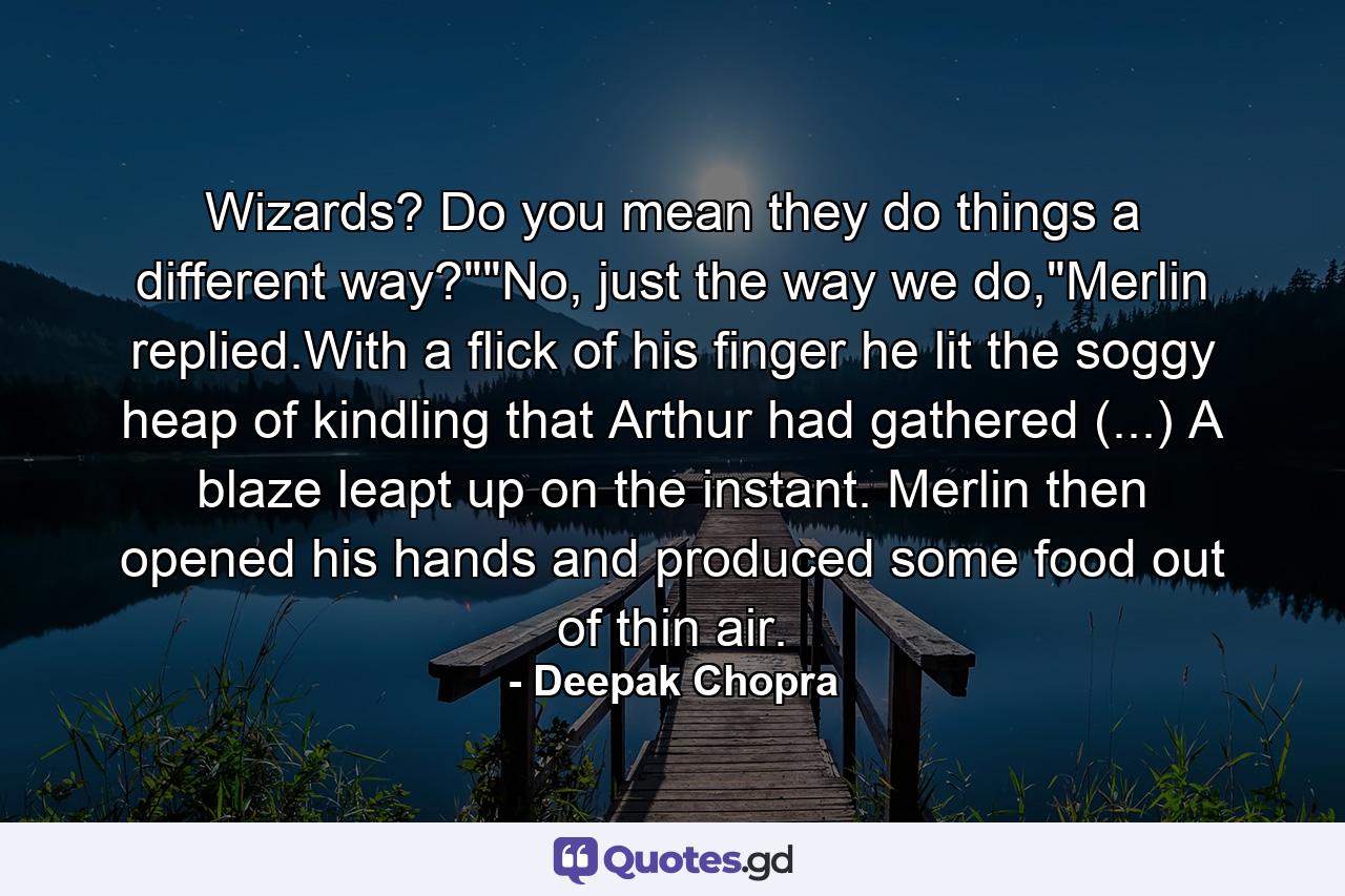 Wizards? Do you mean they do things a different way?