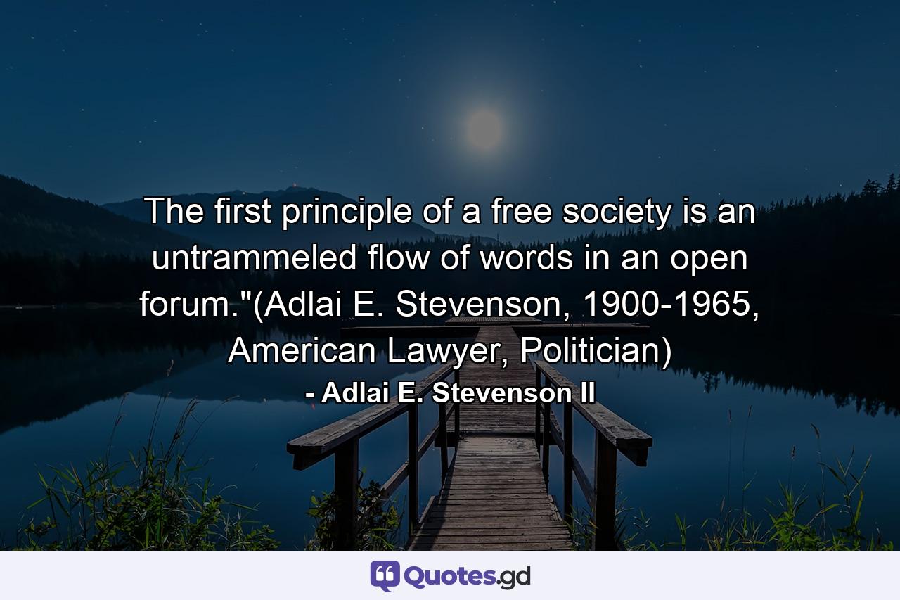 The first principle of a free society is an untrammeled flow of words in an open forum.