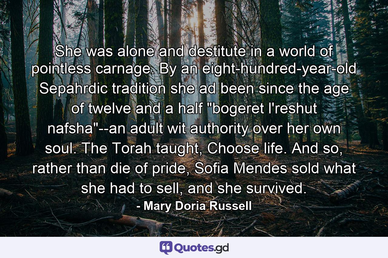 She was alone and destitute in a world of pointless carnage. By an eight-hundred-year-old Sepahrdic tradition she ad been since the age of twelve and a half 