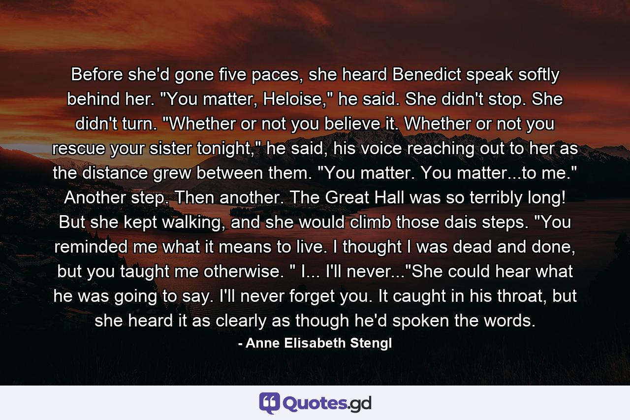 Before she'd gone five paces, she heard Benedict speak softly behind her. 