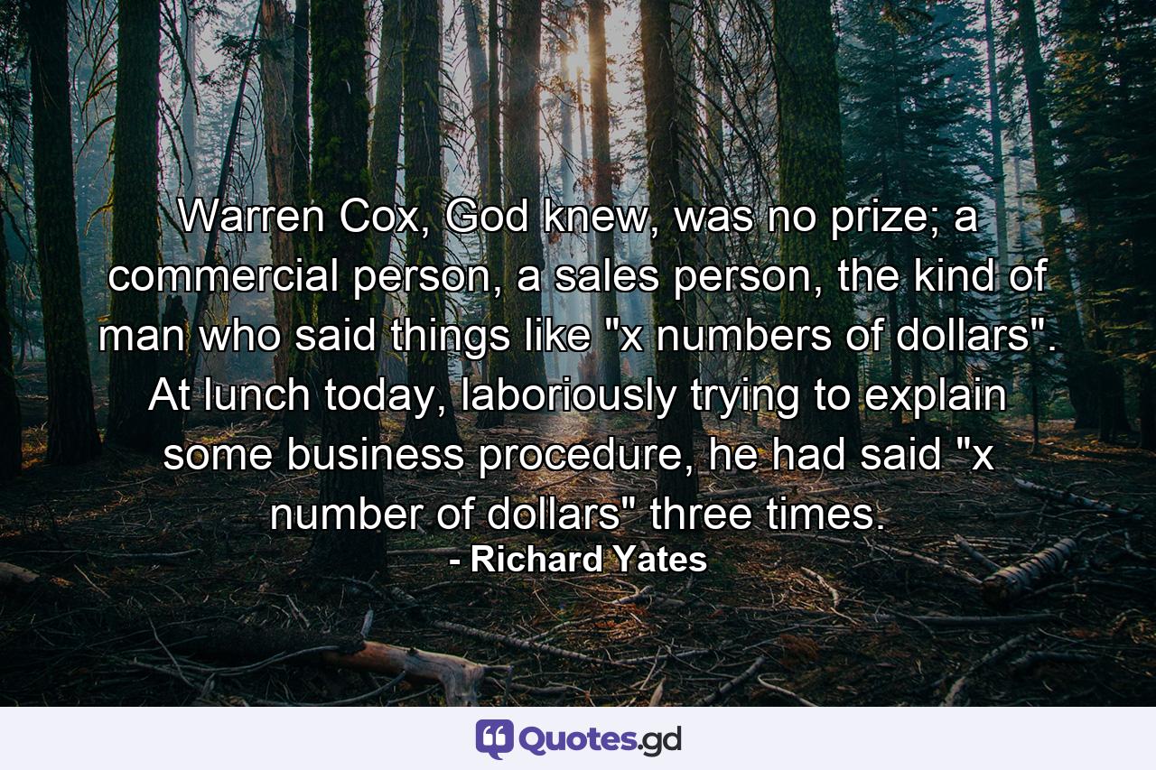 Warren Cox, God knew, was no prize; a commercial person, a sales person, the kind of man who said things like 