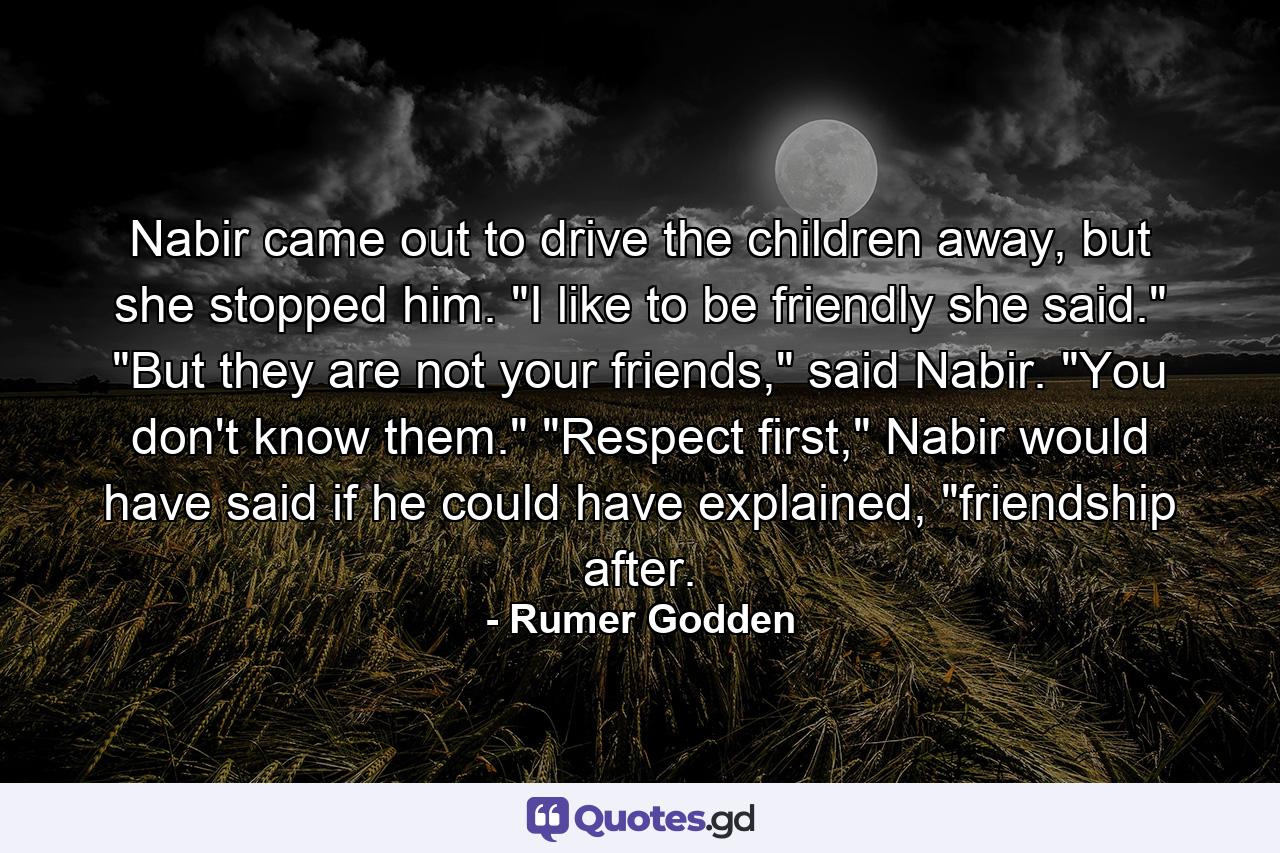 Nabir came out to drive the children away, but she stopped him. 