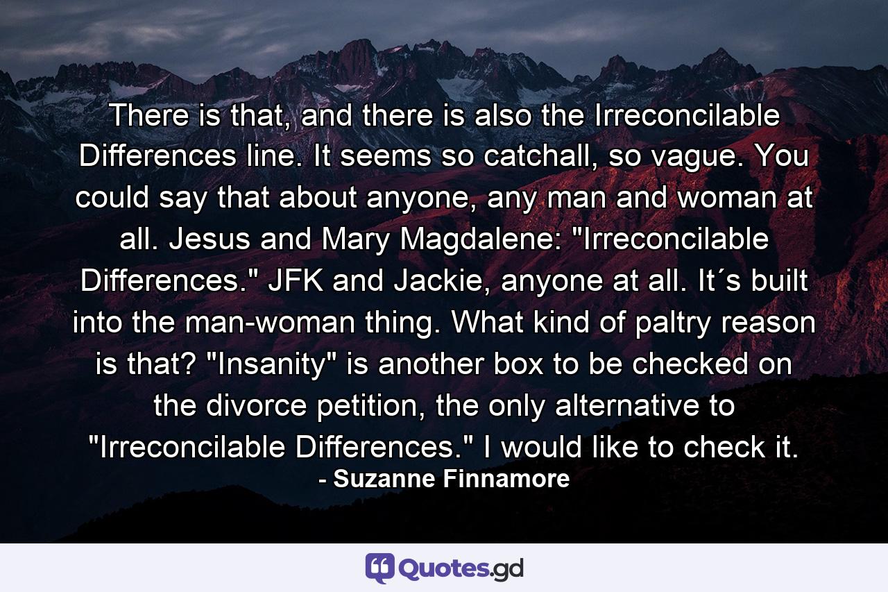 There is that, and there is also the Irreconcilable Differences line. It seems so catchall, so vague. You could say that about anyone, any man and woman at all. Jesus and Mary Magdalene: 