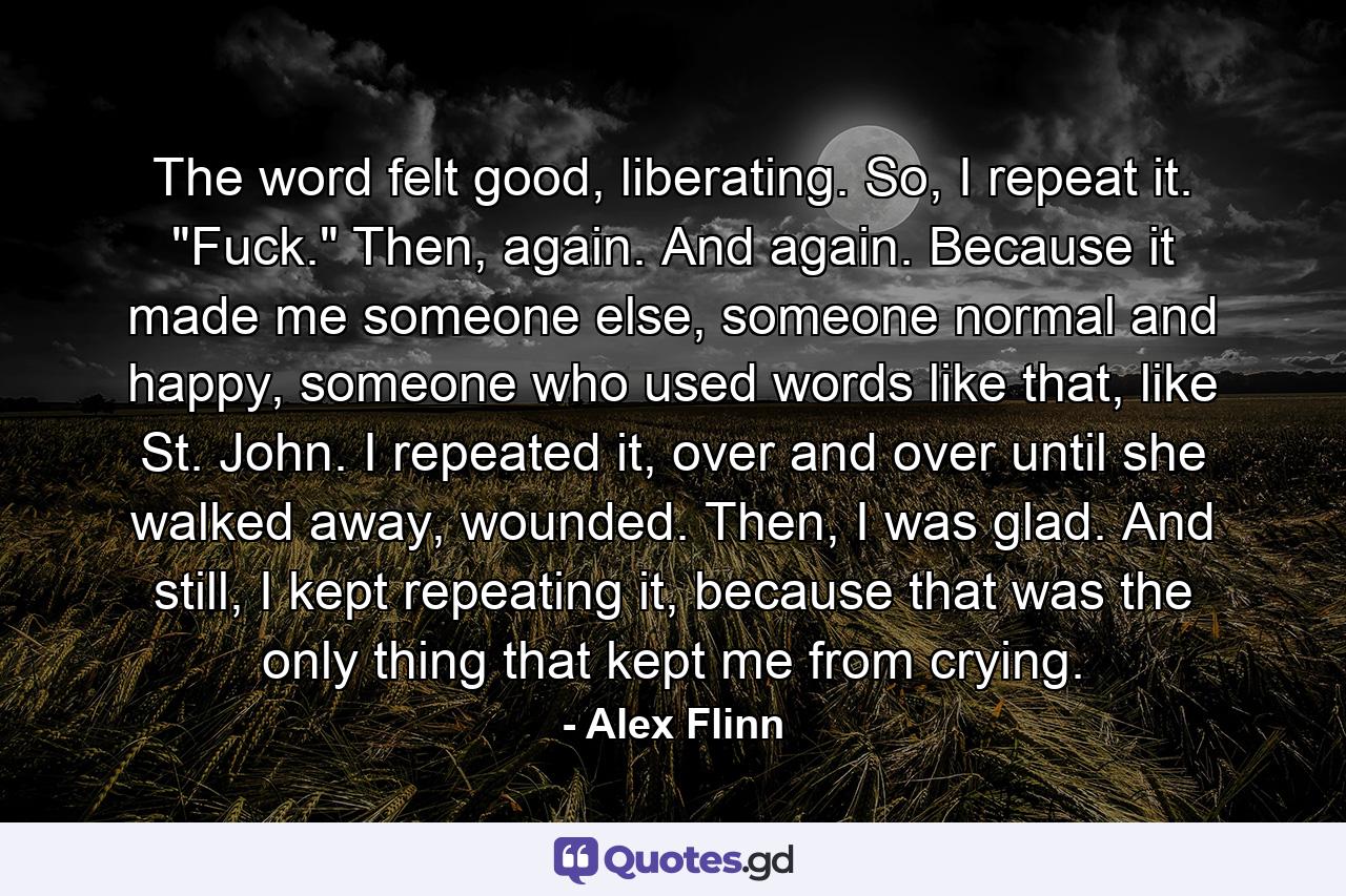 The word felt good, liberating. So, I repeat it. 