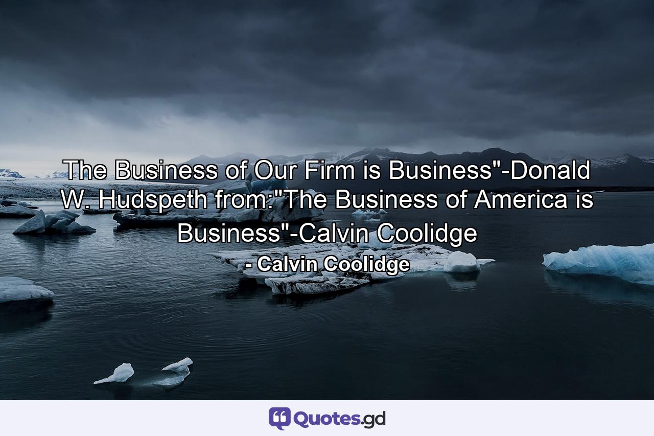 The Business of Our Firm is Business