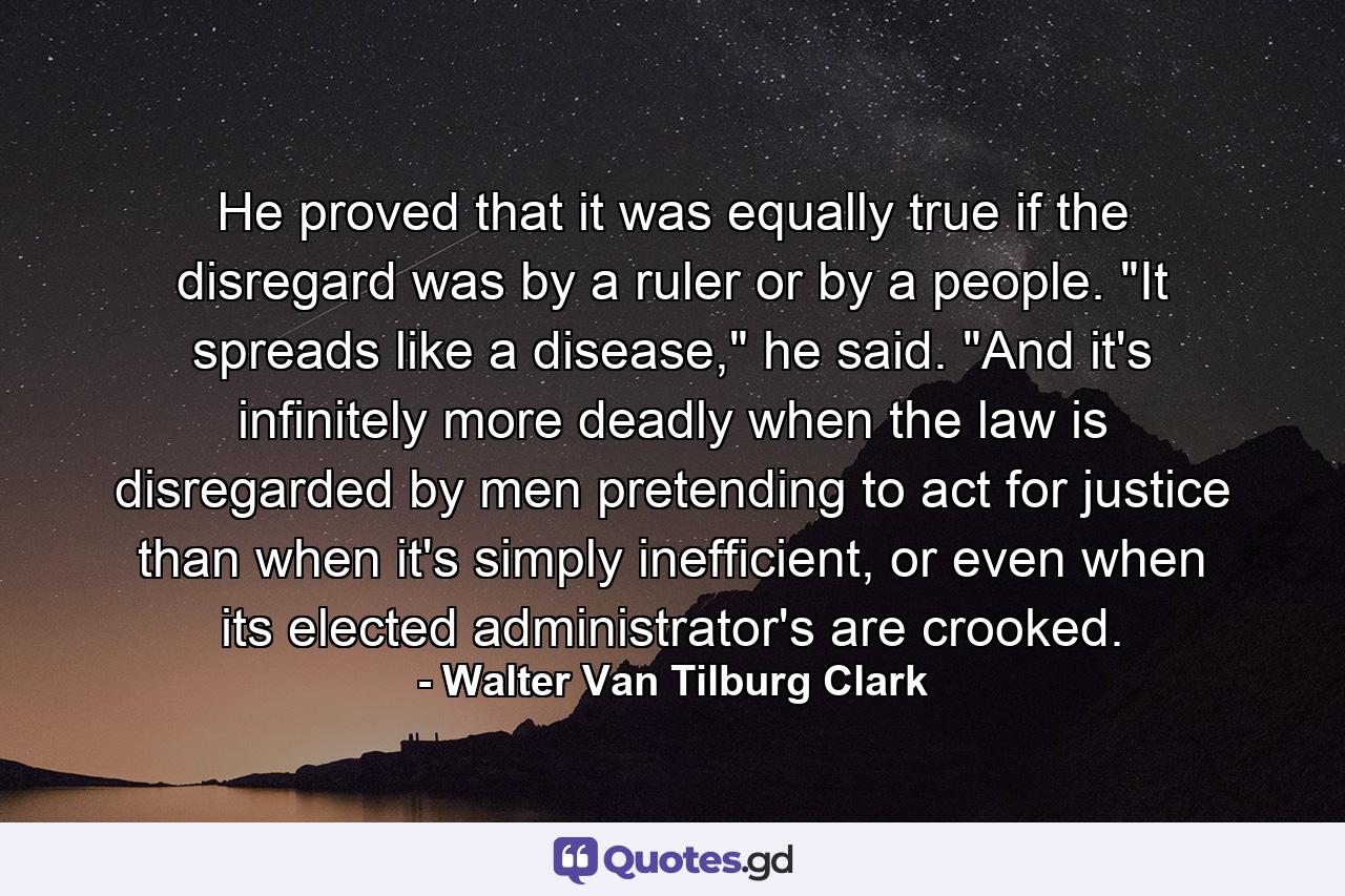 He proved that it was equally true if the disregard was by a ruler or by a people. 