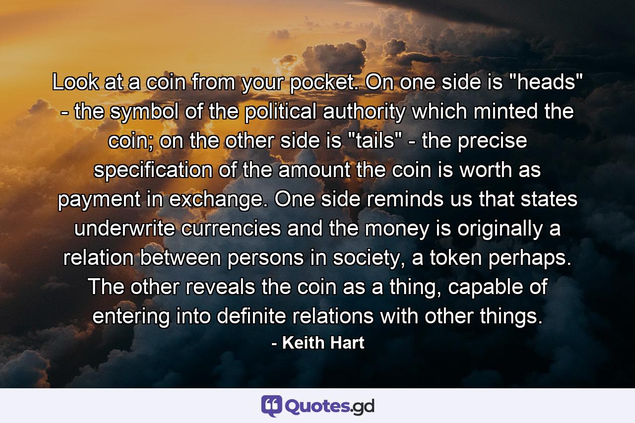 Look at a coin from your pocket. On one side is 