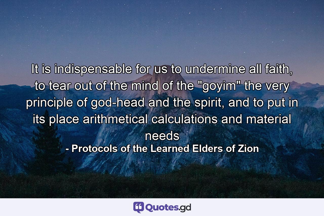 It is indispensable for us to undermine all faith, to tear out of the mind of the 