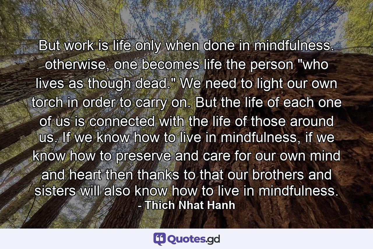 But work is life only when done in mindfulness. otherwise, one becomes life the person 