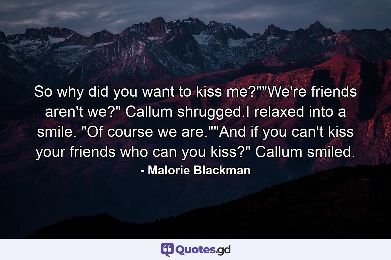 So why did you want to kiss me?