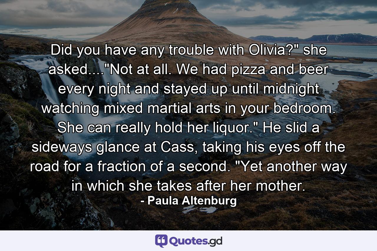 Did you have any trouble with Olivia?