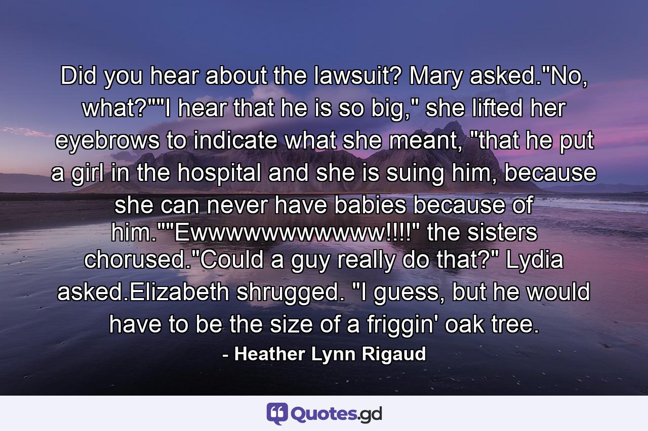 Did you hear about the lawsuit? Mary asked.