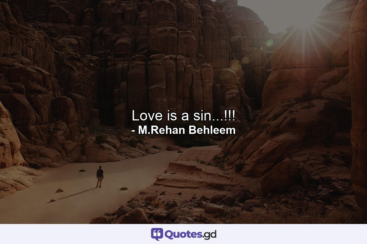 Love is a sin...!!! - Quote by M.Rehan Behleem