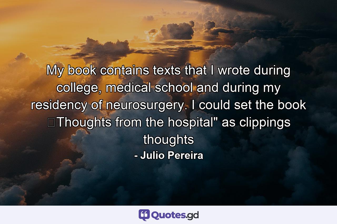 My book contains texts that I wrote during college, medical school and during my residency of neurosurgery. I could set the book �Thoughts from the hospital