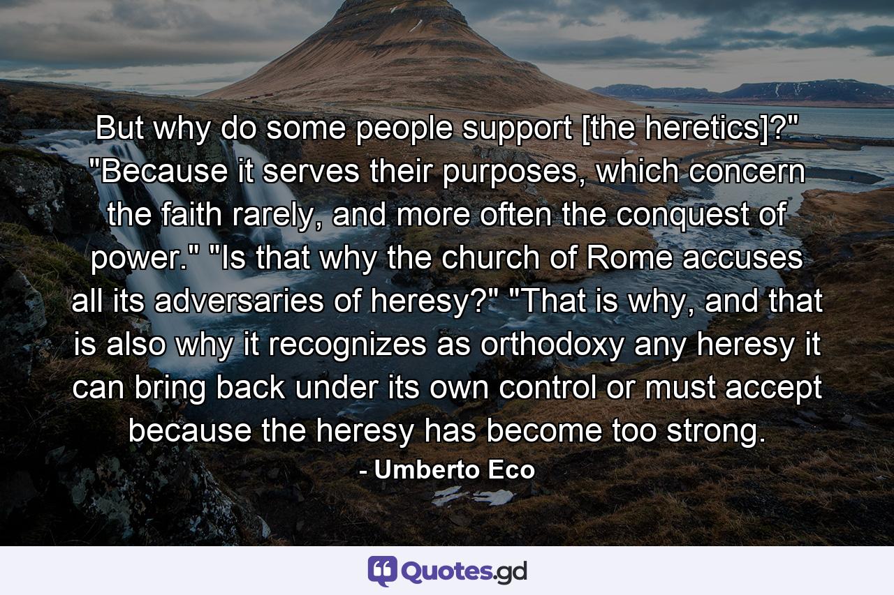 But why do some people support [the heretics]?