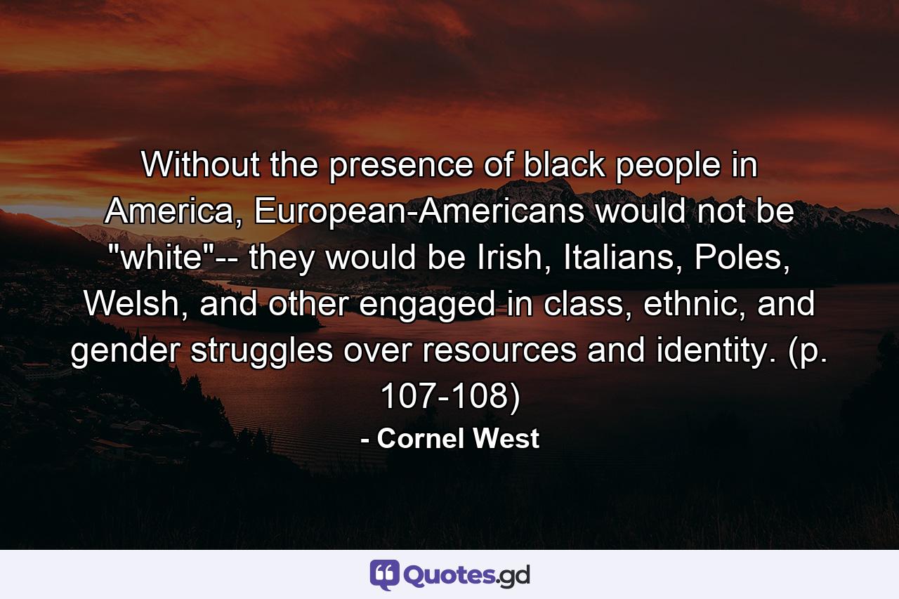 Without the presence of black people in America, European-Americans would not be 