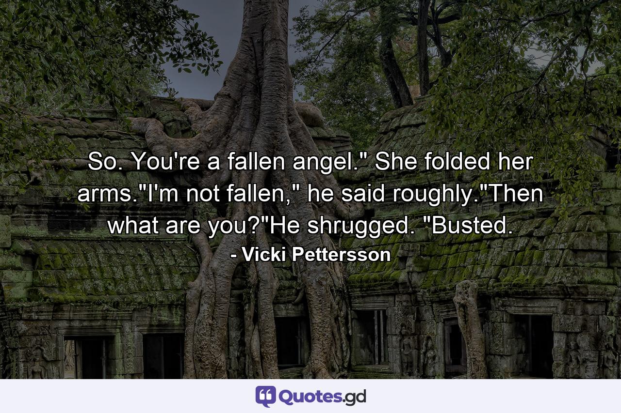 So. You're a fallen angel.